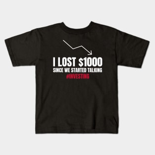 I Lost $1000 Sincer We Started Talking Investing Kids T-Shirt